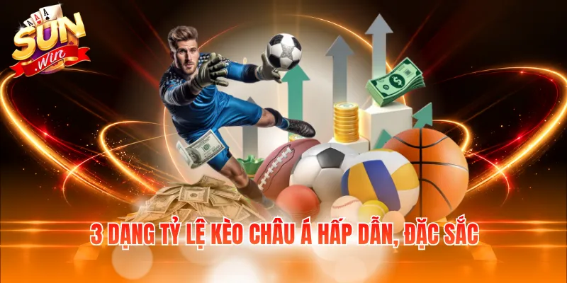 3 dạng tỷ lệ kèo châu Á hấp dẫn, đặc sắc