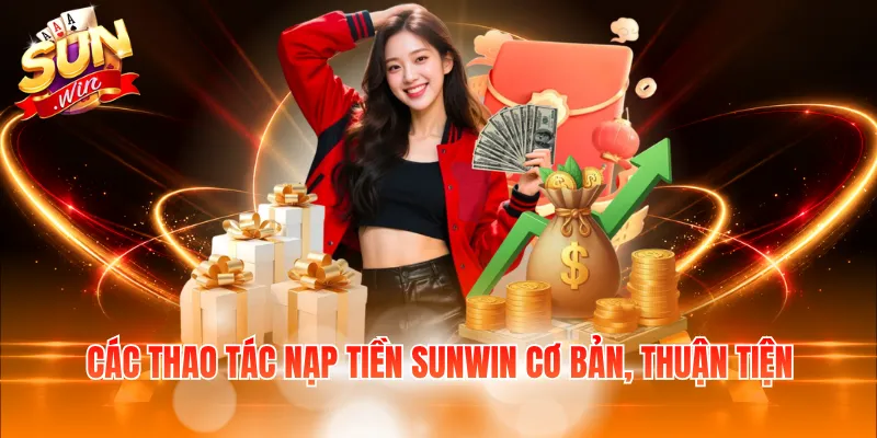 Các thao tác nạp tiền Sunwin cơ bản, thuận tiện