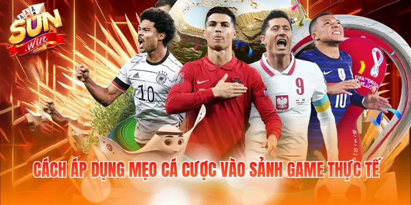Cách áp dụng mẹo cá cược vào sảnh game thực tế