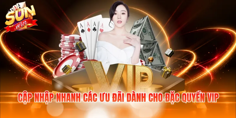 Cập nhập nhanh các ưu đãi dành cho đặc quyền VIP