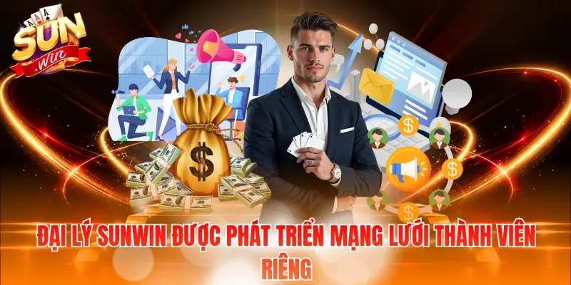 Đại lý Sunwin được phát triển mạng lưới thành viên riêng