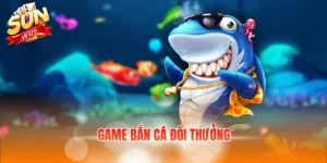 game bắn cá đổi thưởng