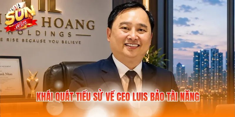 Khái quát tiểu sử về CEO Luis Bảo tài năng