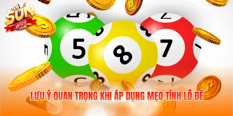 Lưu ý quan trọng khi áp dụng mẹo tính lô đề