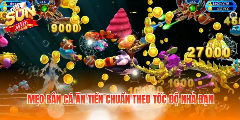 Mẹo bắn cá ăn tiền chuẩn theo tốc độ nhả đạn