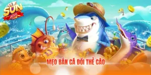mẹo bắn cá đổi thẻ cào