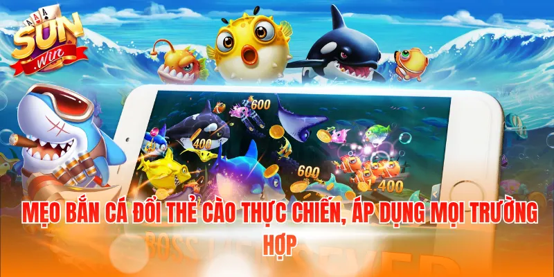 Mẹo bắn cá đổi thẻ cào thực chiến, áp dụng mọi trường hợp