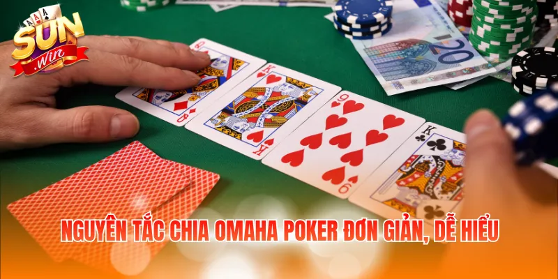 Nguyên tắc chia Omaha Poker đơn giản, dễ hiểu