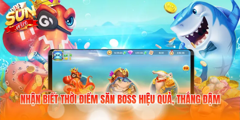 Nhận biết thời điểm săn Boss hiệu quả, thắng đậm