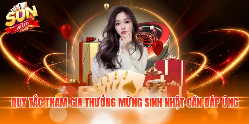 Quy tắc tham gia thưởng mừng sinh nhật cần đáp ứng