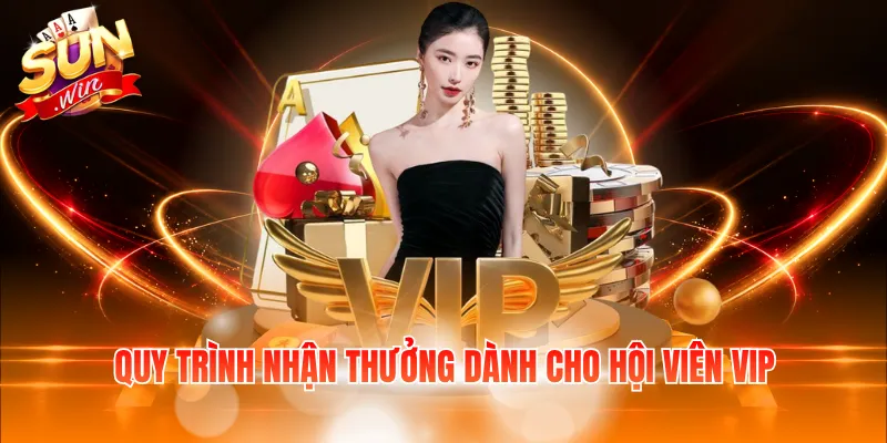Quy trình nhận thưởng dành cho hội viên VIP
