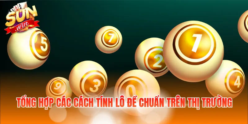 Tổng hợp các cách tính lô đề chuẩn trên thị trường