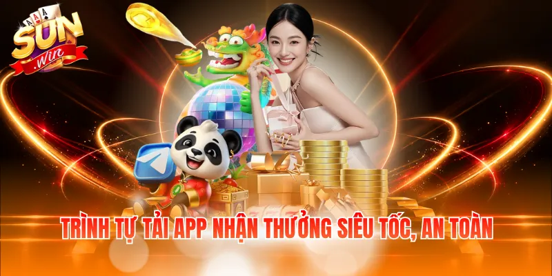 Trình tự tải app nhận thưởng siêu tốc, an toàn